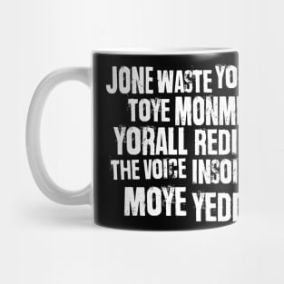 Jone Waste Yore Toye Monme Yorall Rediii The Voice Insoide Moye Yedd Mug